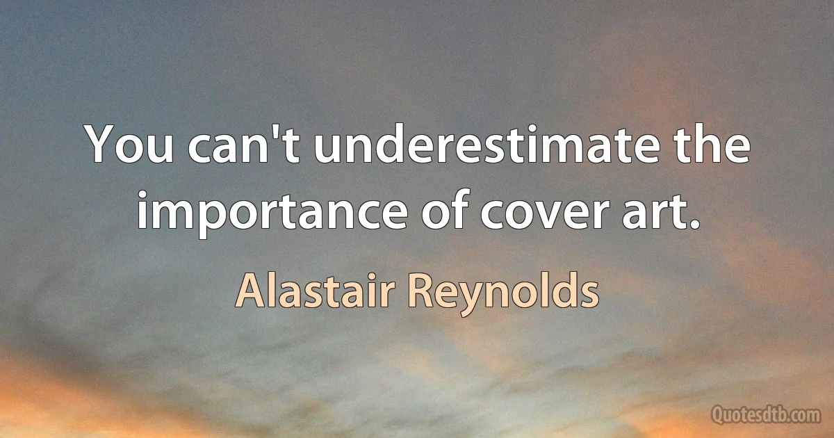 You can't underestimate the importance of cover art. (Alastair Reynolds)