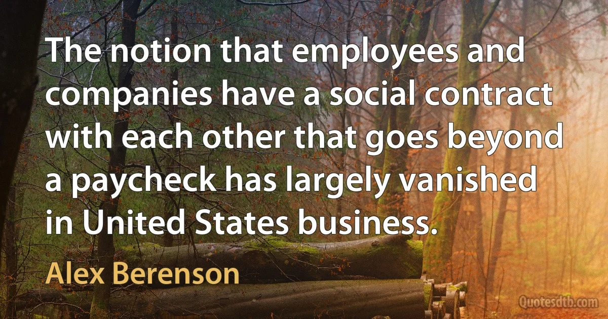 The notion that employees and companies have a social contract with each other that goes beyond a paycheck has largely vanished in United States business. (Alex Berenson)