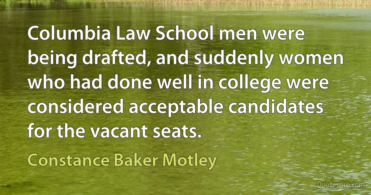 Columbia Law School men were being drafted, and suddenly women who had done well in college were considered acceptable candidates for the vacant seats. (Constance Baker Motley)