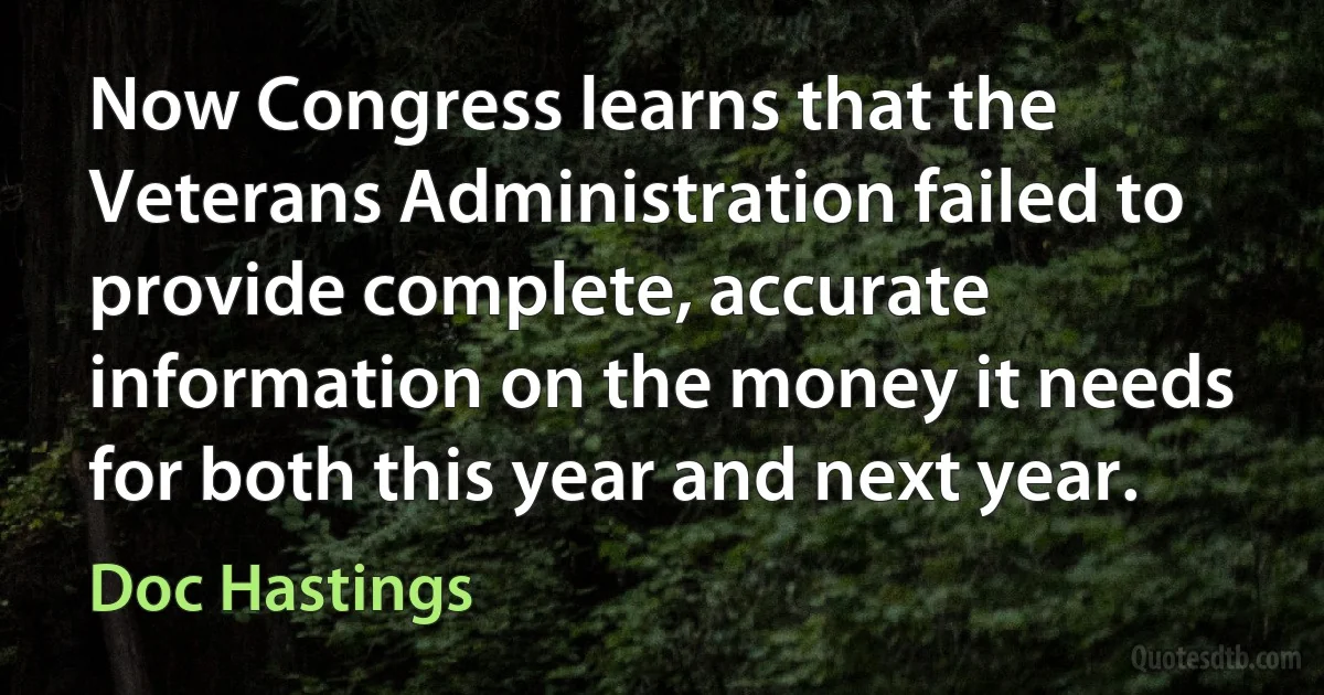 Now Congress learns that the Veterans Administration failed to provide complete, accurate information on the money it needs for both this year and next year. (Doc Hastings)