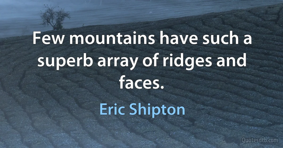 Few mountains have such a superb array of ridges and faces. (Eric Shipton)