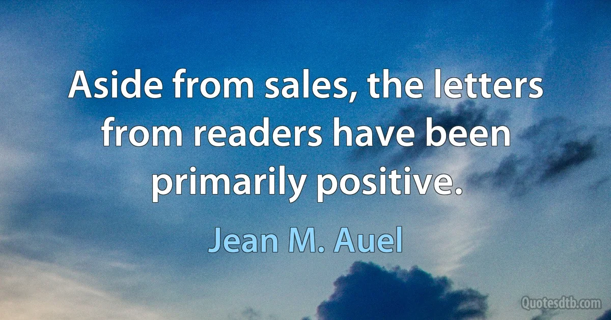 Aside from sales, the letters from readers have been primarily positive. (Jean M. Auel)