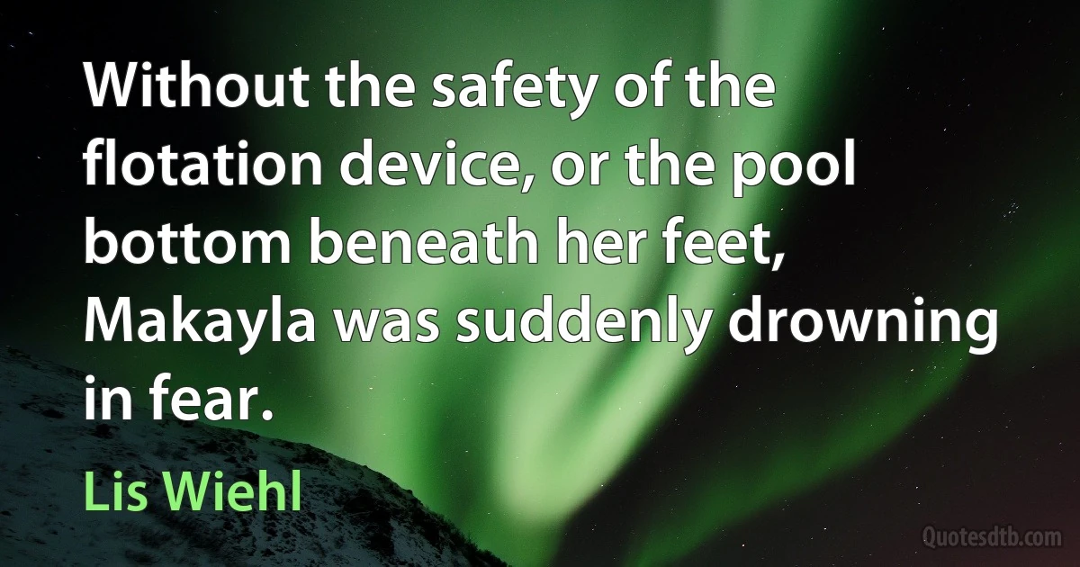 Without the safety of the flotation device, or the pool bottom beneath her feet, Makayla was suddenly drowning in fear. (Lis Wiehl)