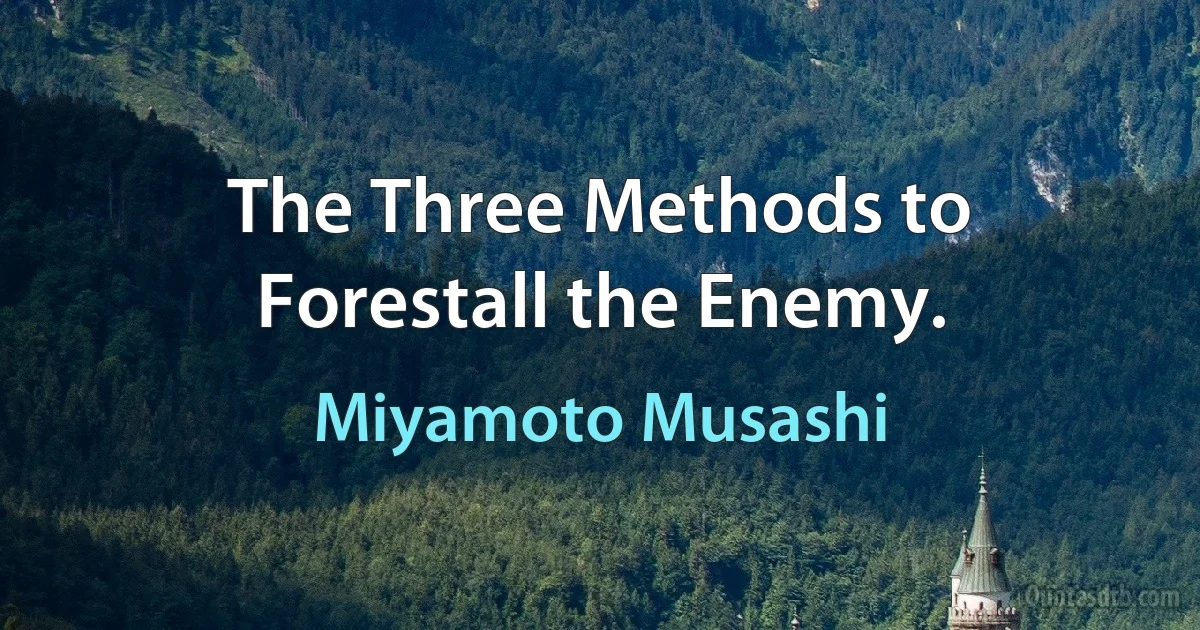 The Three Methods to Forestall the Enemy. (Miyamoto Musashi)