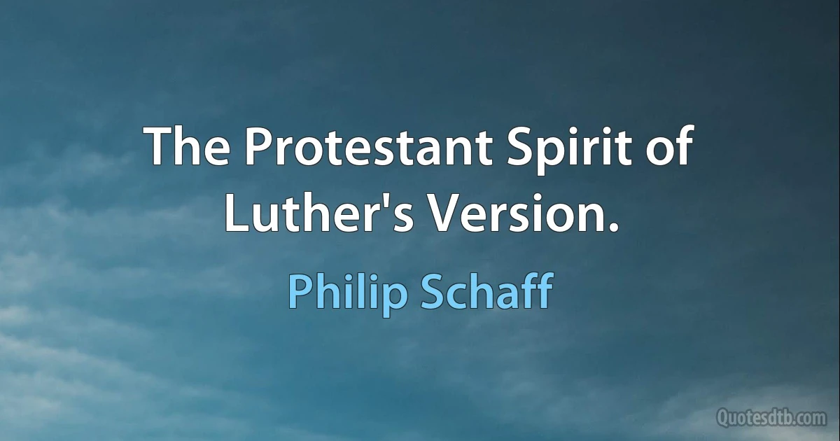 The Protestant Spirit of Luther's Version. (Philip Schaff)