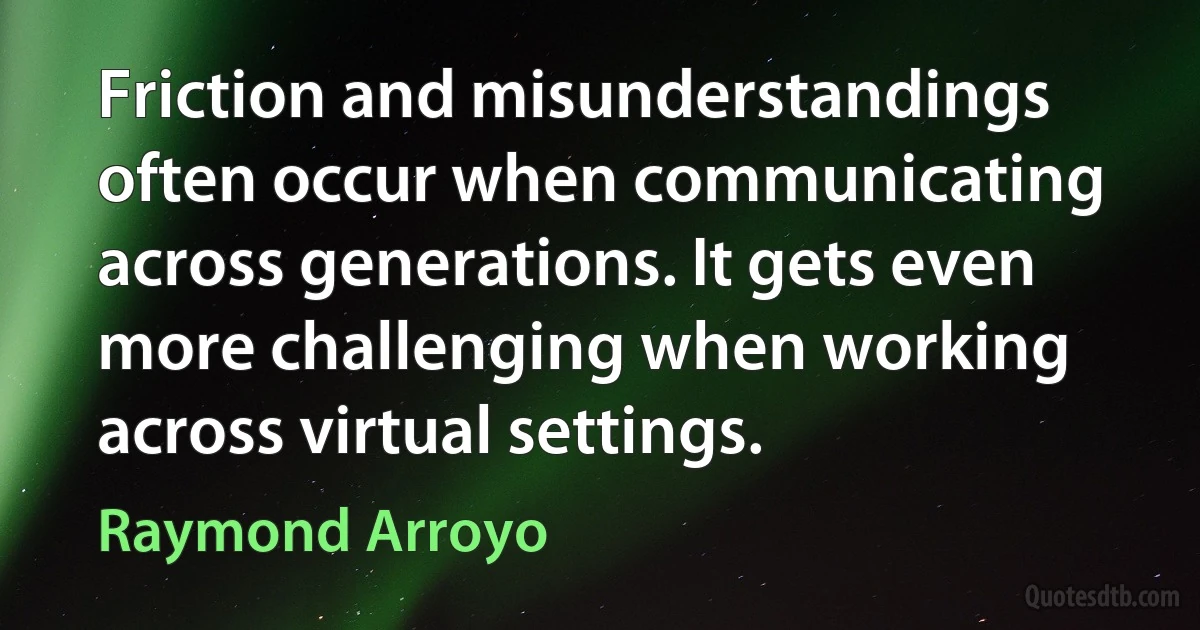 Friction and misunderstandings often occur when communicating across generations. It gets even more challenging when working across virtual settings. (Raymond Arroyo)