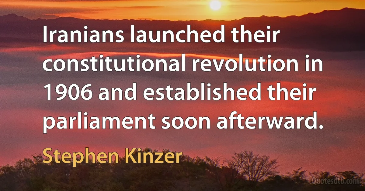 Iranians launched their constitutional revolution in 1906 and established their parliament soon afterward. (Stephen Kinzer)