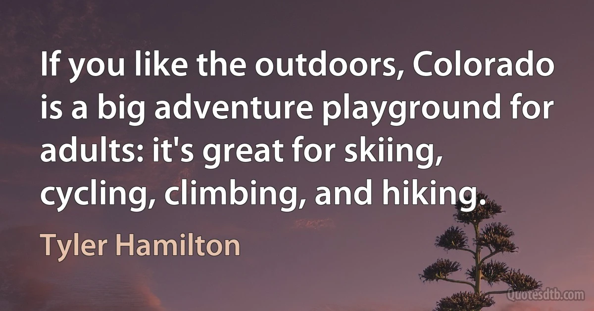 If you like the outdoors, Colorado is a big adventure playground for adults: it's great for skiing, cycling, climbing, and hiking. (Tyler Hamilton)