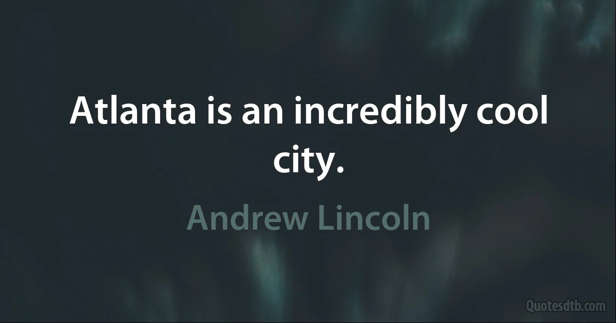 Atlanta is an incredibly cool city. (Andrew Lincoln)