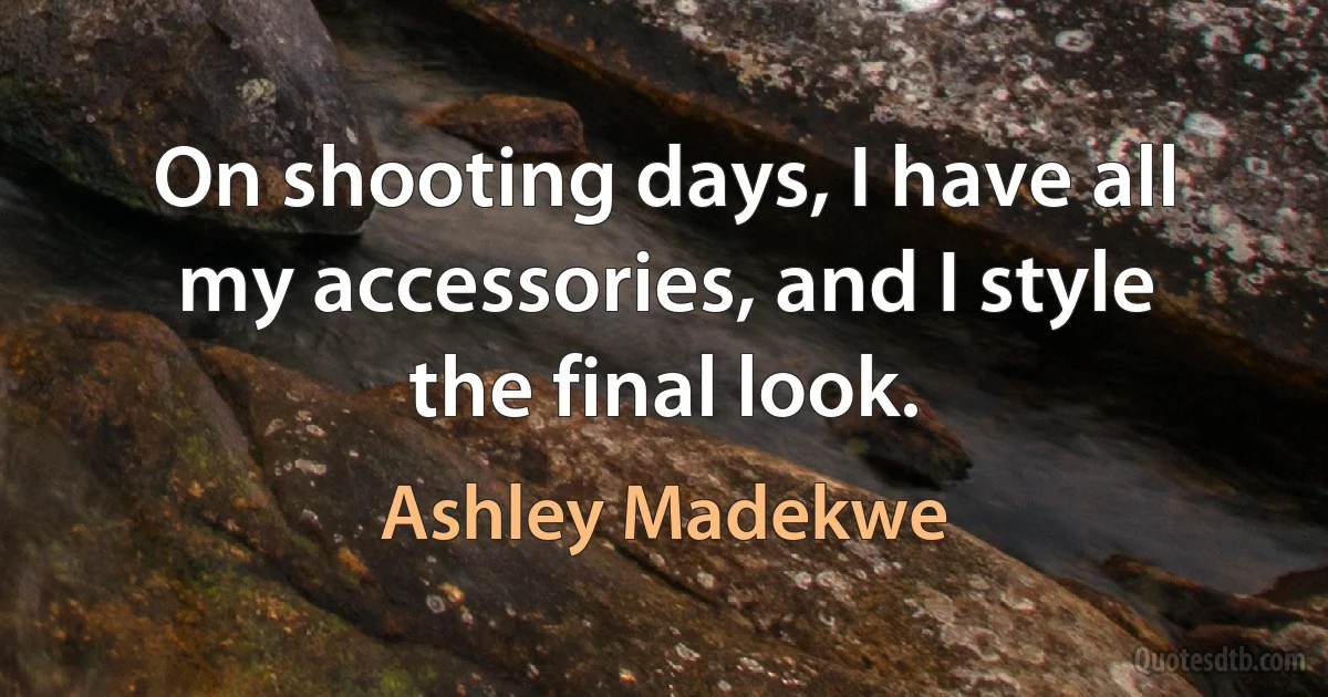 On shooting days, I have all my accessories, and I style the final look. (Ashley Madekwe)