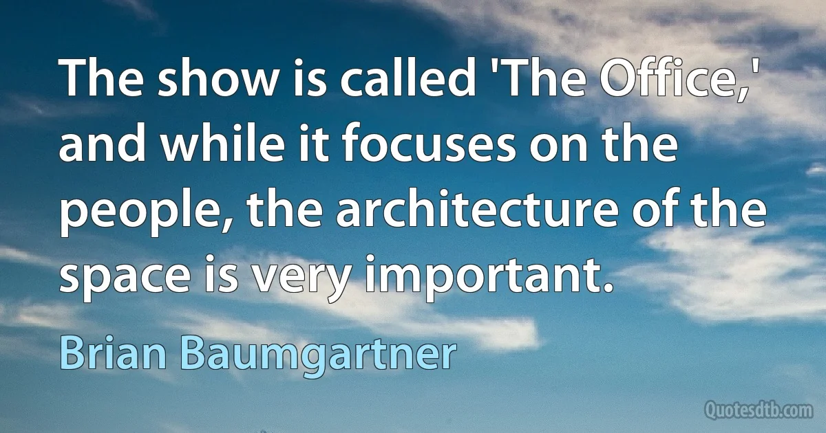 The show is called 'The Office,' and while it focuses on the people, the architecture of the space is very important. (Brian Baumgartner)