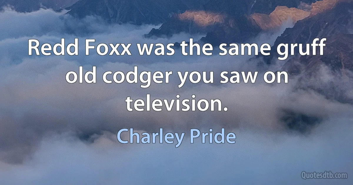 Redd Foxx was the same gruff old codger you saw on television. (Charley Pride)