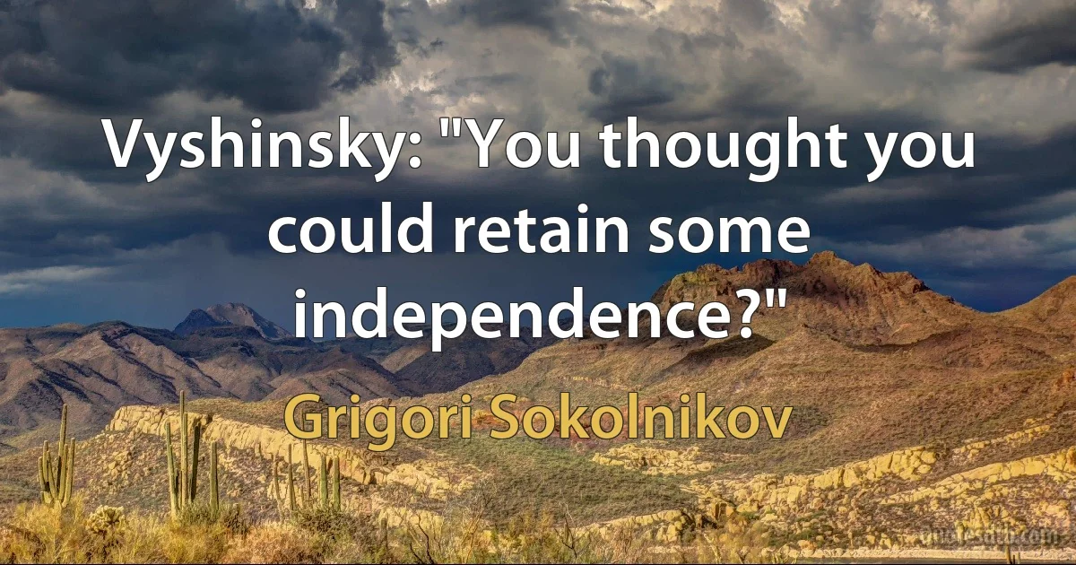 Vyshinsky: "You thought you could retain some independence?" (Grigori Sokolnikov)