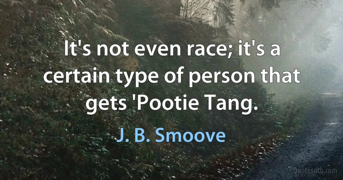 It's not even race; it's a certain type of person that gets 'Pootie Tang. (J. B. Smoove)