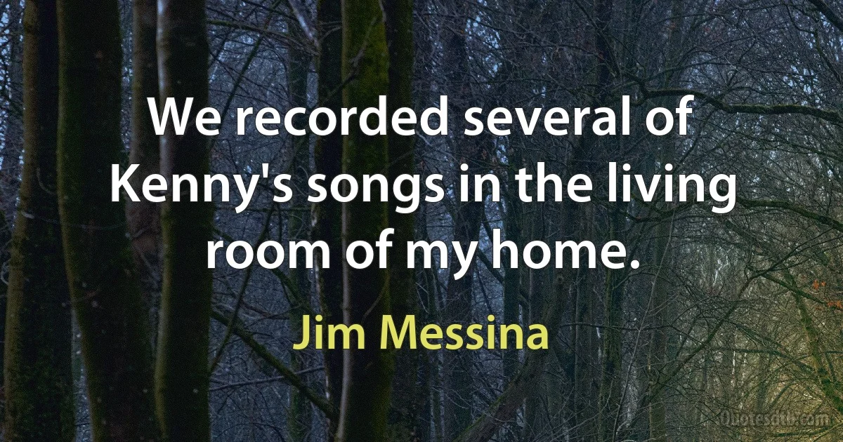 We recorded several of Kenny's songs in the living room of my home. (Jim Messina)