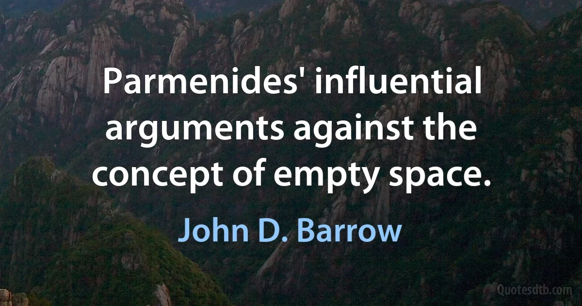 Parmenides' influential arguments against the concept of empty space. (John D. Barrow)