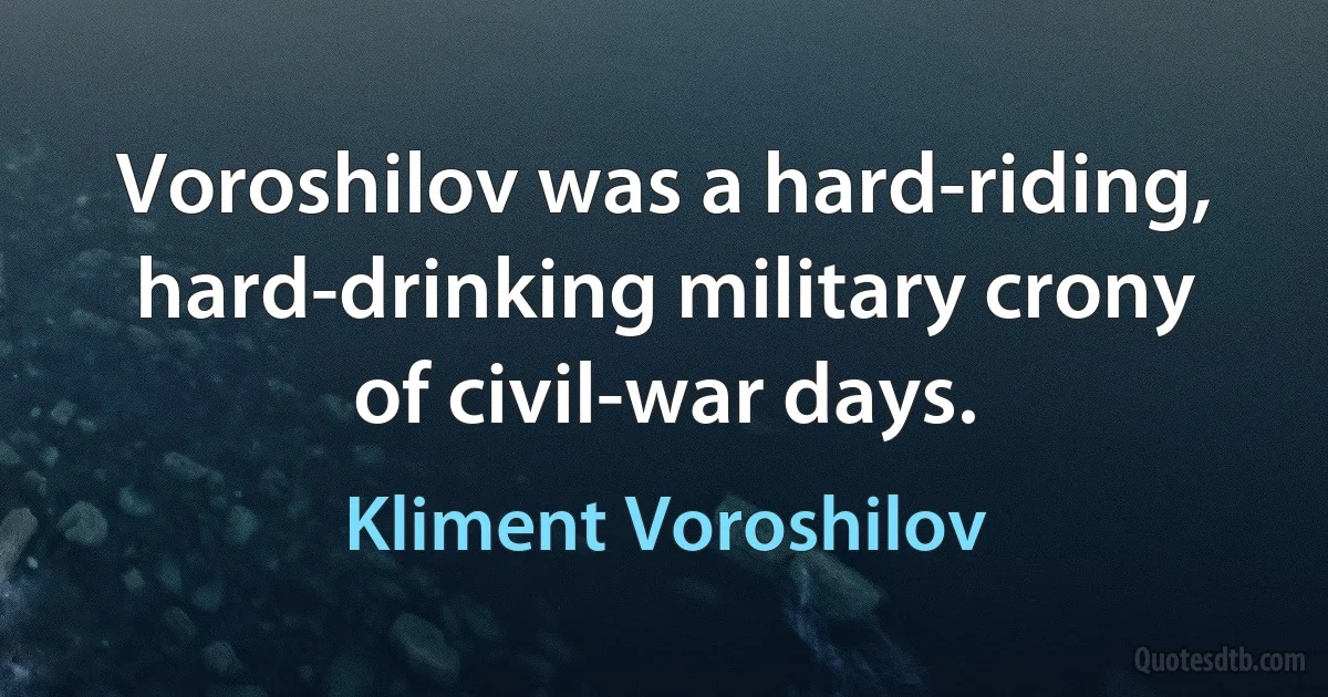 Voroshilov was a hard-riding, hard-drinking military crony of civil-war days. (Kliment Voroshilov)