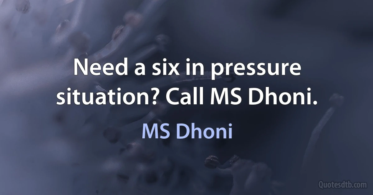 Need a six in pressure situation? Call MS Dhoni. (MS Dhoni)