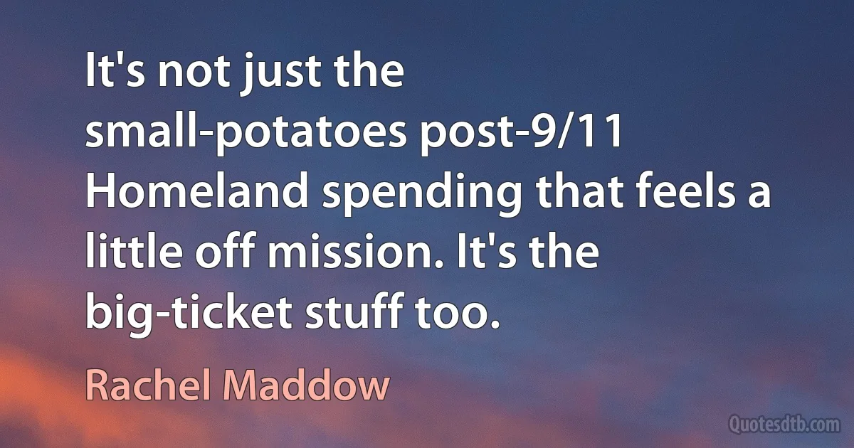 It's not just the small-potatoes post-9/11 Homeland spending that feels a little off mission. It's the big-ticket stuff too. (Rachel Maddow)