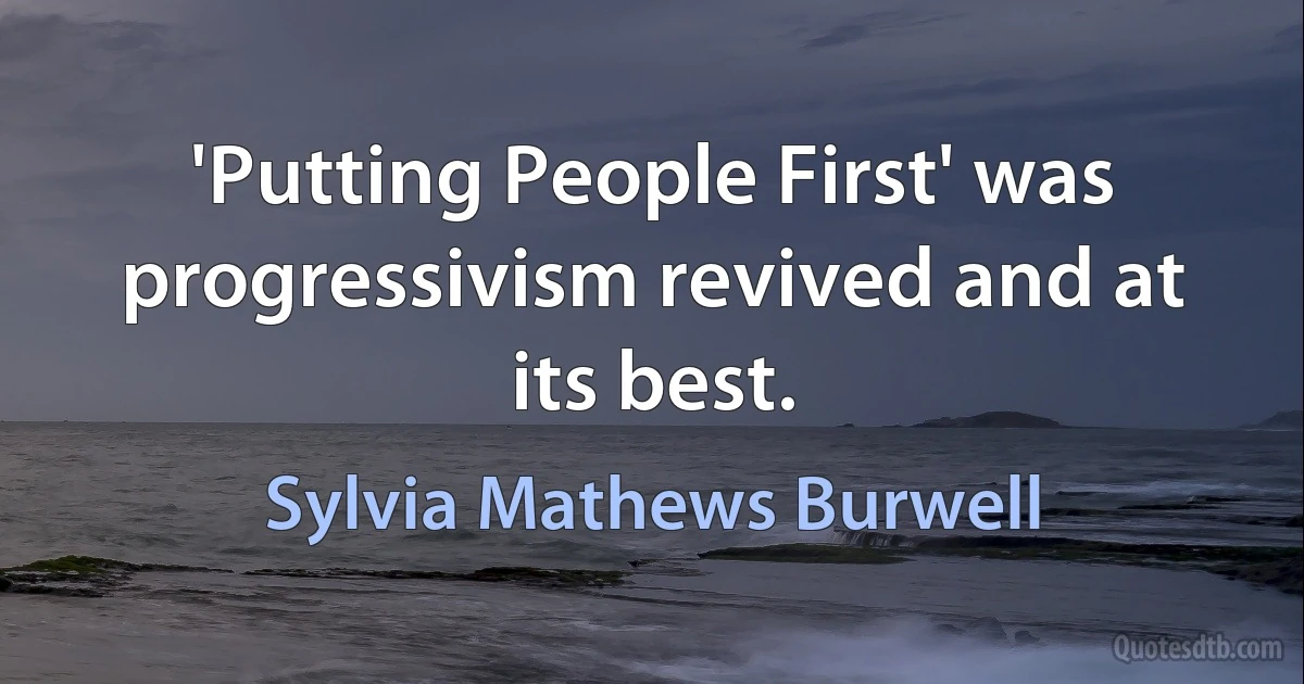 'Putting People First' was progressivism revived and at its best. (Sylvia Mathews Burwell)