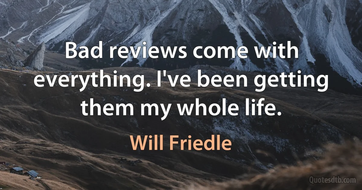 Bad reviews come with everything. I've been getting them my whole life. (Will Friedle)