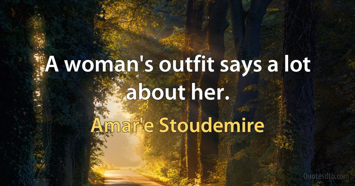 A woman's outfit says a lot about her. (Amar'e Stoudemire)