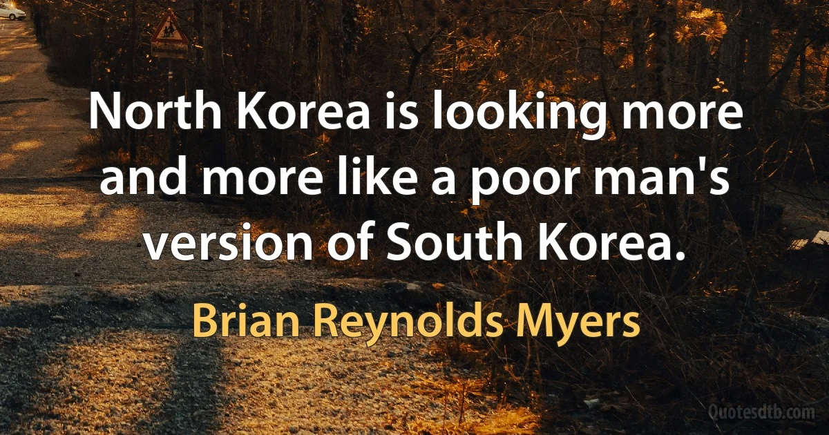 North Korea is looking more and more like a poor man's version of South Korea. (Brian Reynolds Myers)