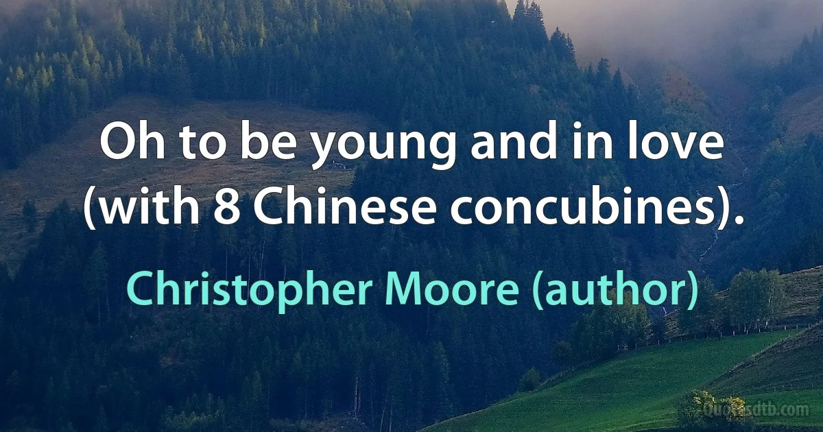 Oh to be young and in love (with 8 Chinese concubines). (Christopher Moore (author))