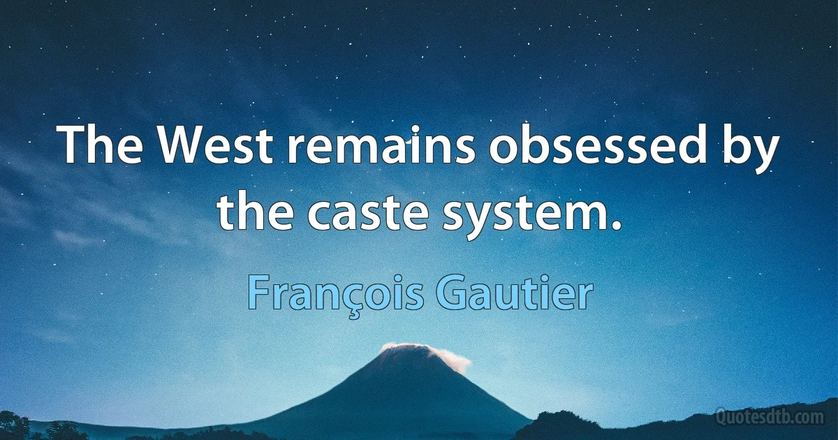 The West remains obsessed by the caste system. (François Gautier)