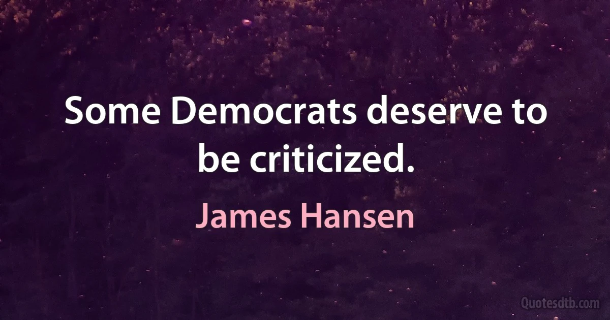 Some Democrats deserve to be criticized. (James Hansen)