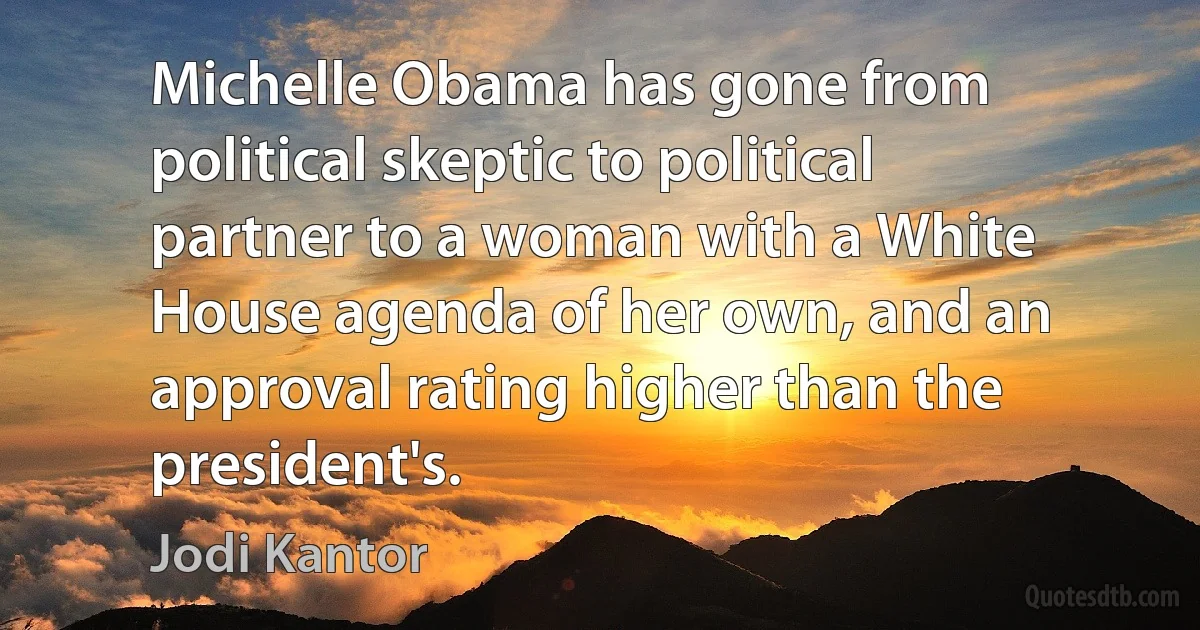 Michelle Obama has gone from political skeptic to political partner to a woman with a White House agenda of her own, and an approval rating higher than the president's. (Jodi Kantor)