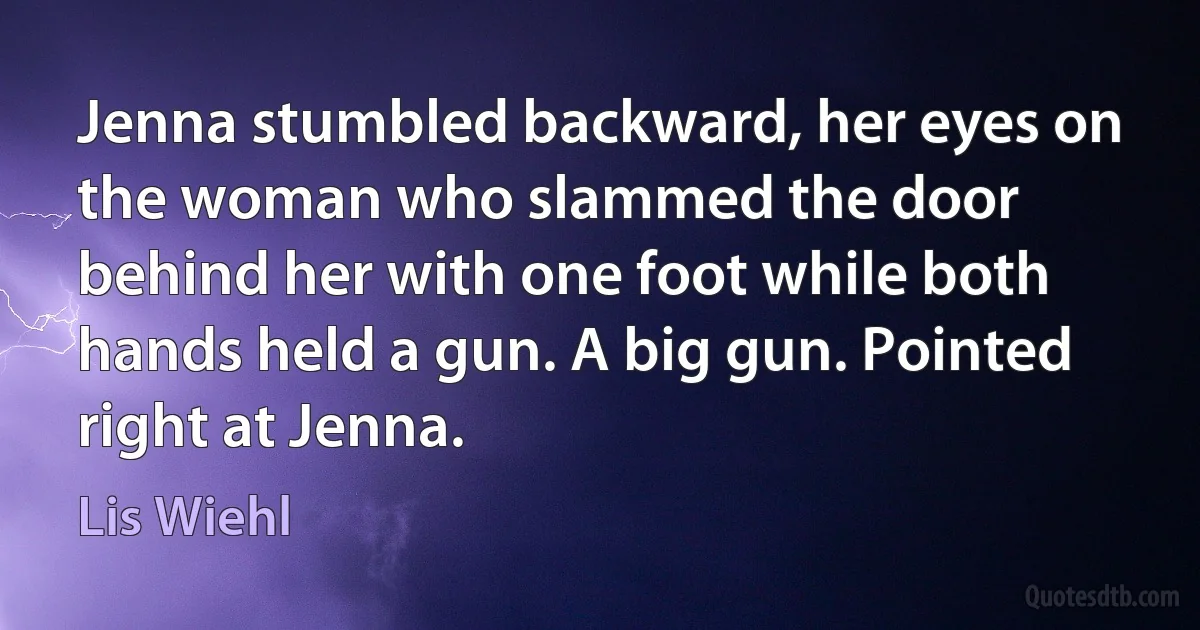 Jenna stumbled backward, her eyes on the woman who slammed the door behind her with one foot while both hands held a gun. A big gun. Pointed right at Jenna. (Lis Wiehl)