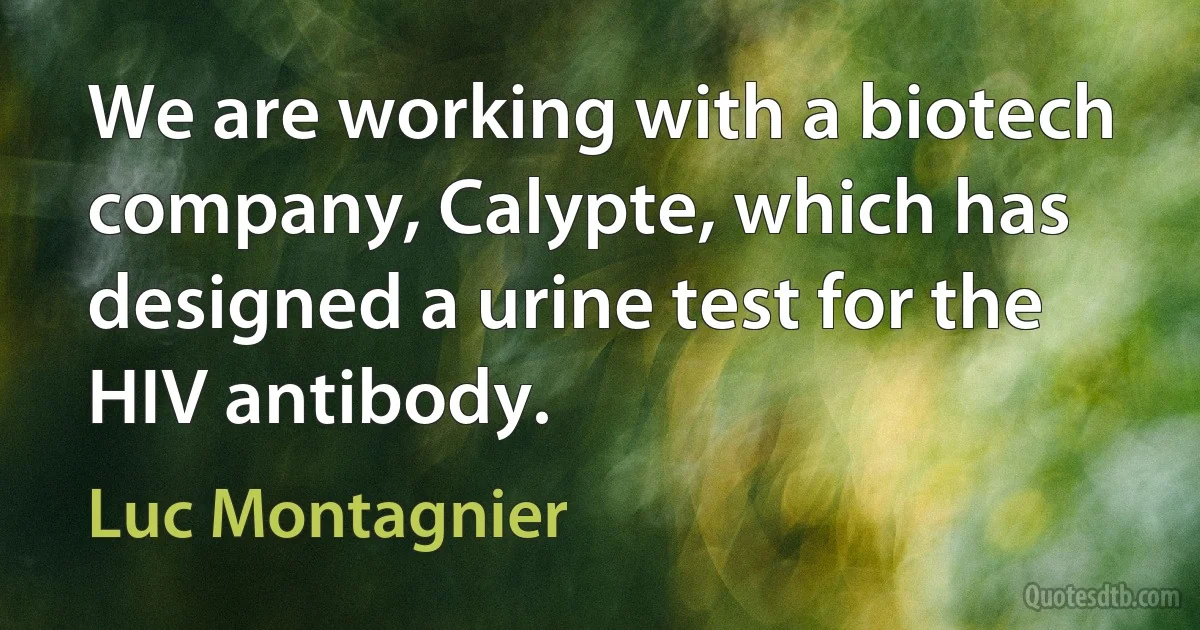 We are working with a biotech company, Calypte, which has designed a urine test for the HIV antibody. (Luc Montagnier)