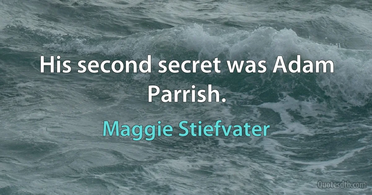 His second secret was Adam Parrish. (Maggie Stiefvater)