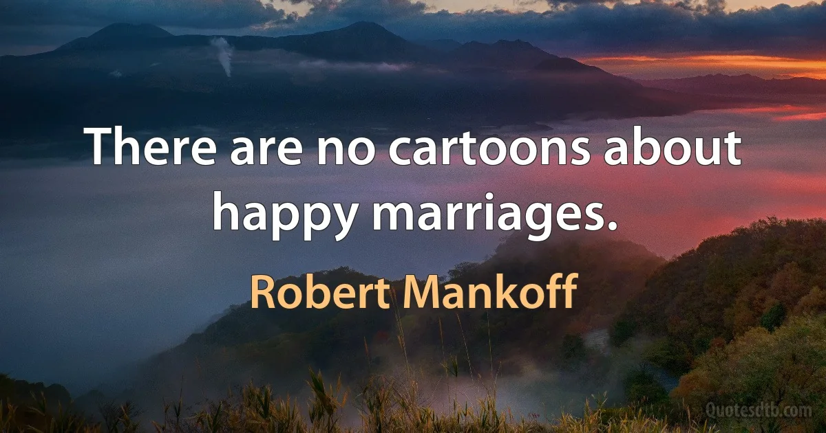 There are no cartoons about happy marriages. (Robert Mankoff)