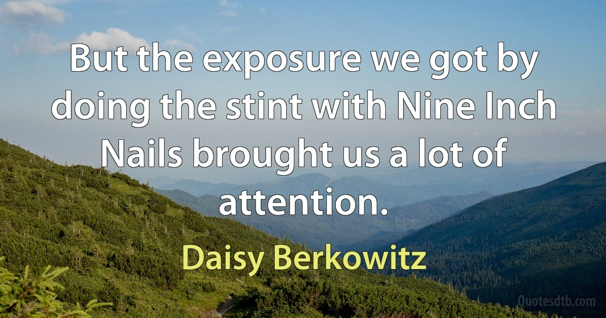 But the exposure we got by doing the stint with Nine Inch Nails brought us a lot of attention. (Daisy Berkowitz)