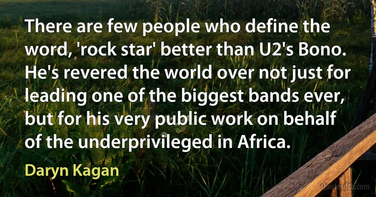 There are few people who define the word, 'rock star' better than U2's Bono. He's revered the world over not just for leading one of the biggest bands ever, but for his very public work on behalf of the underprivileged in Africa. (Daryn Kagan)