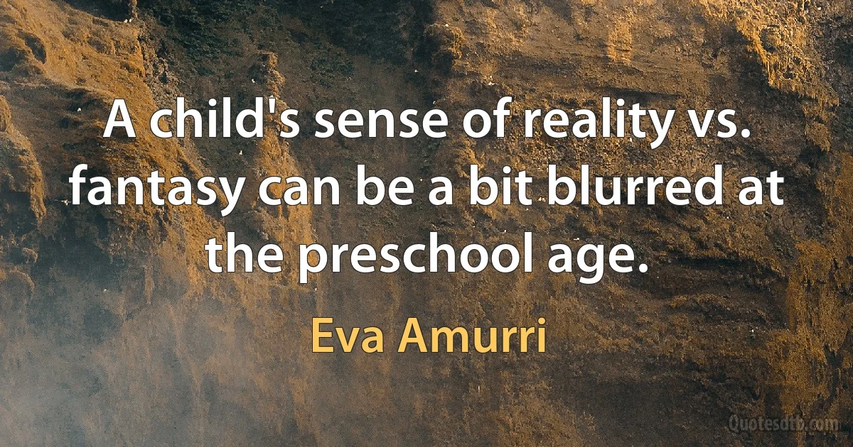 A child's sense of reality vs. fantasy can be a bit blurred at the preschool age. (Eva Amurri)