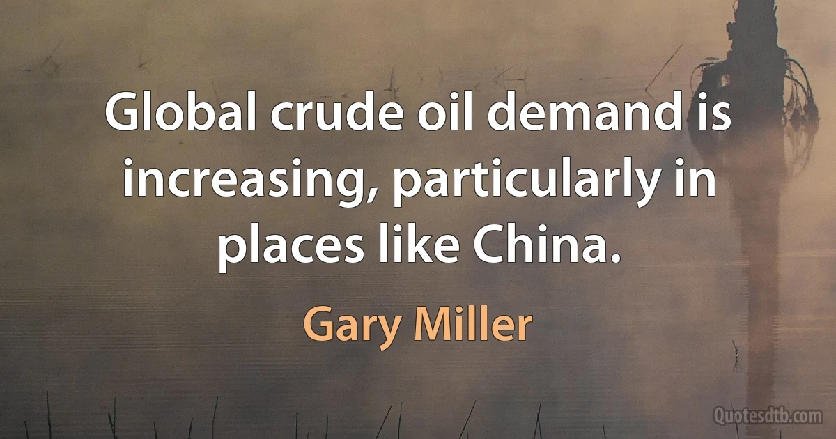 Global crude oil demand is increasing, particularly in places like China. (Gary Miller)