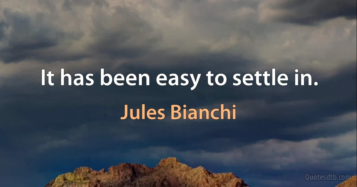 It has been easy to settle in. (Jules Bianchi)