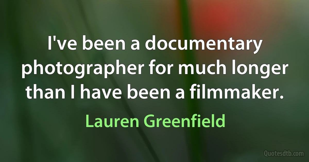 I've been a documentary photographer for much longer than I have been a filmmaker. (Lauren Greenfield)