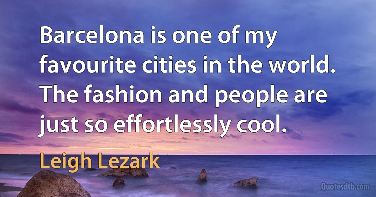 Barcelona is one of my favourite cities in the world. The fashion and people are just so effortlessly cool. (Leigh Lezark)