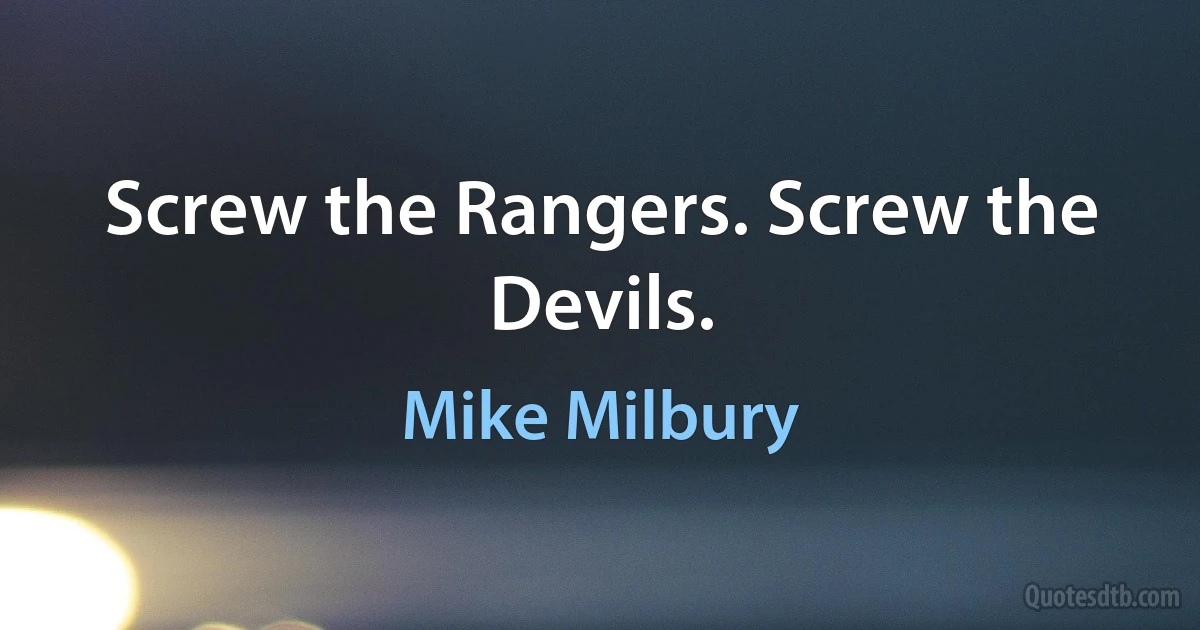 Screw the Rangers. Screw the Devils. (Mike Milbury)