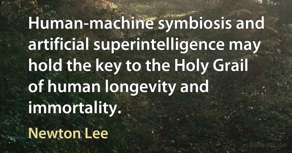 Human-machine symbiosis and artificial superintelligence may hold the key to the Holy Grail of human longevity and immortality. (Newton Lee)