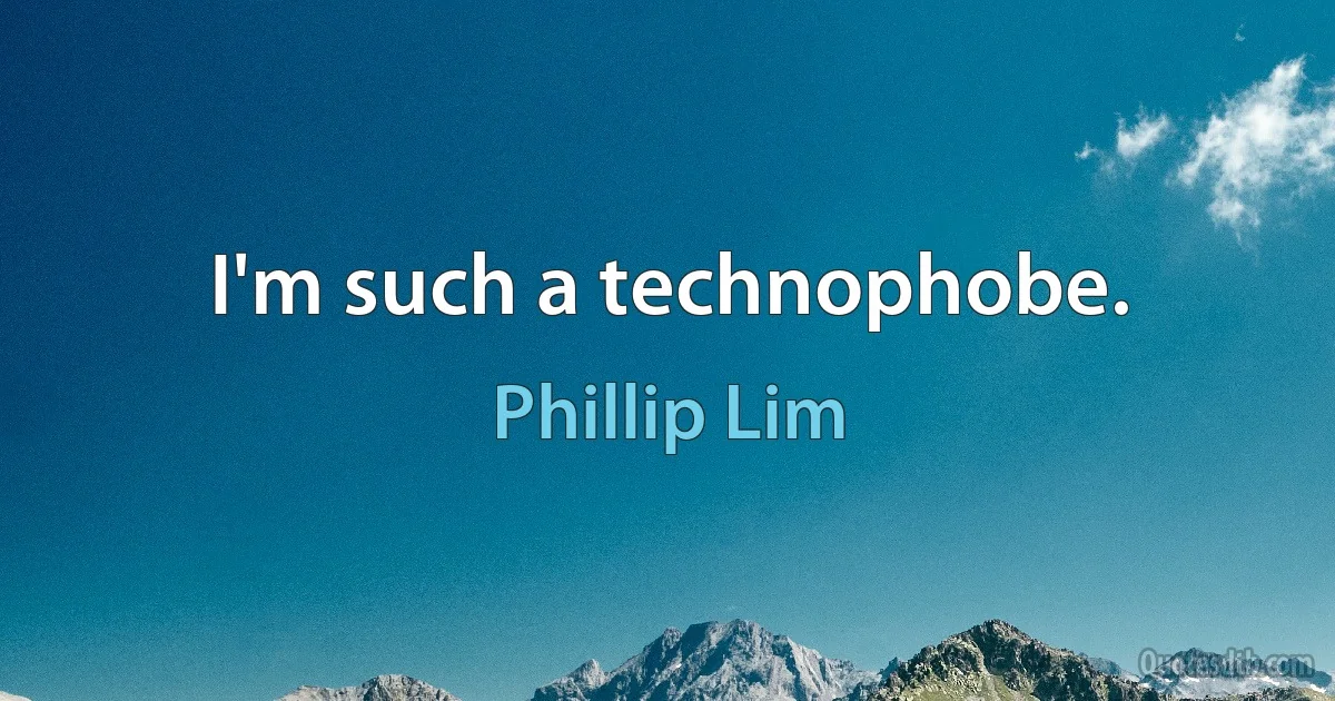 I'm such a technophobe. (Phillip Lim)