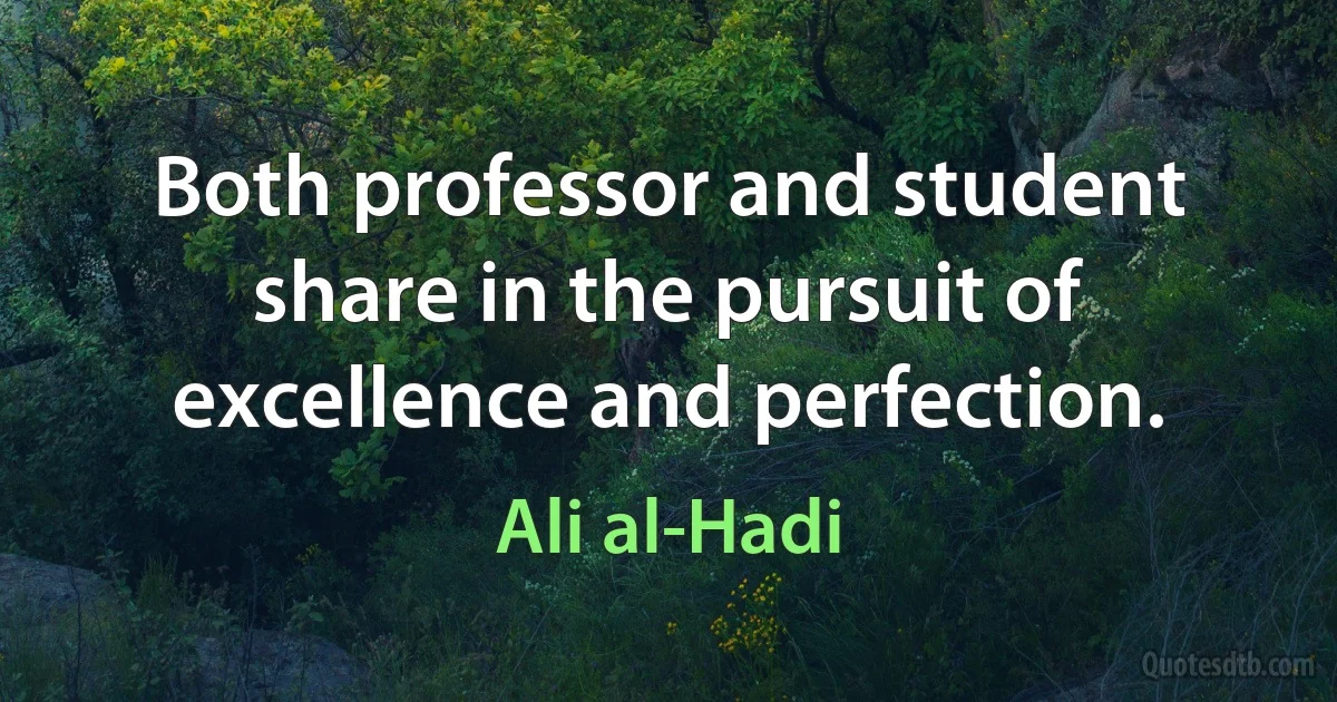 Both professor and student share in the pursuit of excellence and perfection. (Ali al-Hadi)