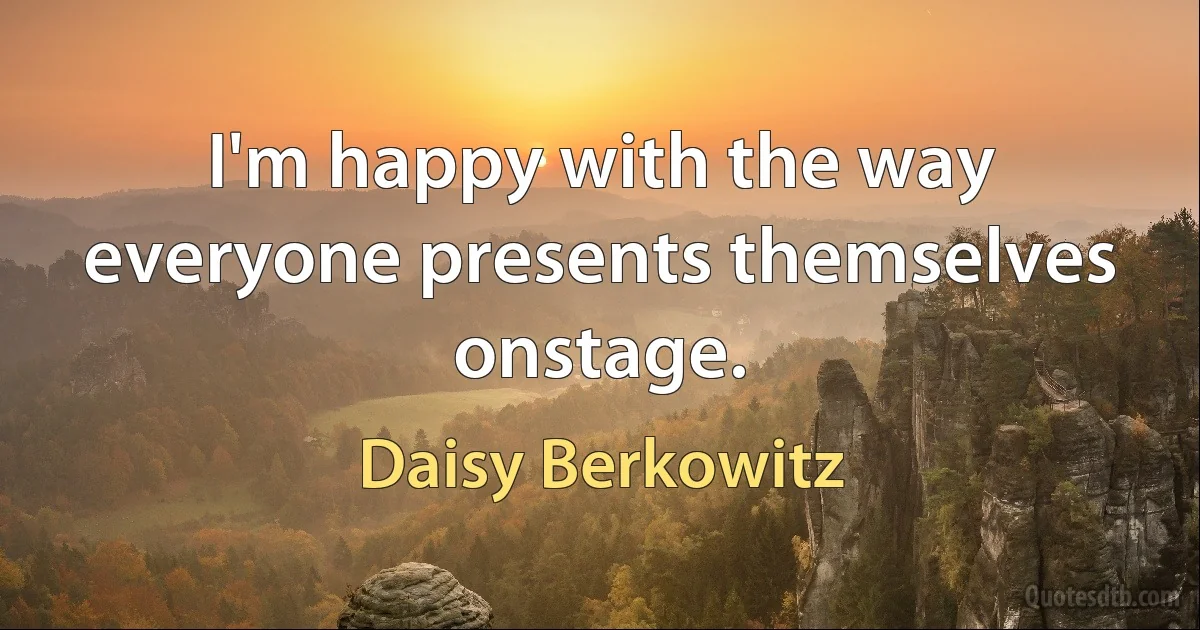 I'm happy with the way everyone presents themselves onstage. (Daisy Berkowitz)