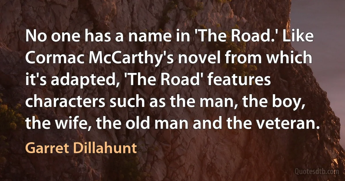 No one has a name in 'The Road.' Like Cormac McCarthy's novel from which it's adapted, 'The Road' features characters such as the man, the boy, the wife, the old man and the veteran. (Garret Dillahunt)