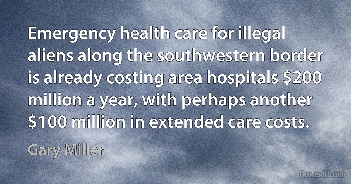 Emergency health care for illegal aliens along the southwestern border is already costing area hospitals $200 million a year, with perhaps another $100 million in extended care costs. (Gary Miller)