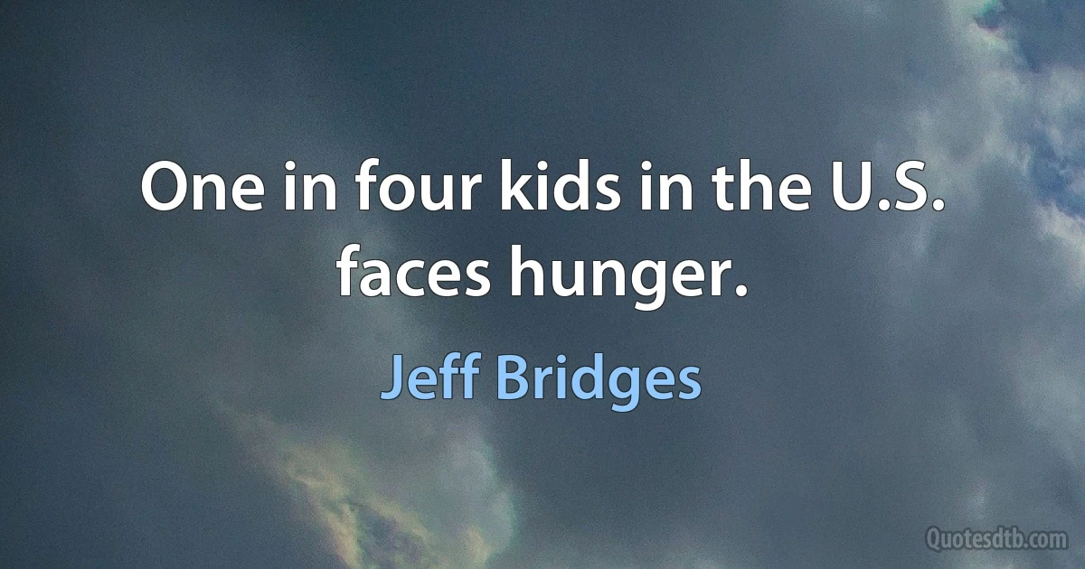 One in four kids in the U.S. faces hunger. (Jeff Bridges)